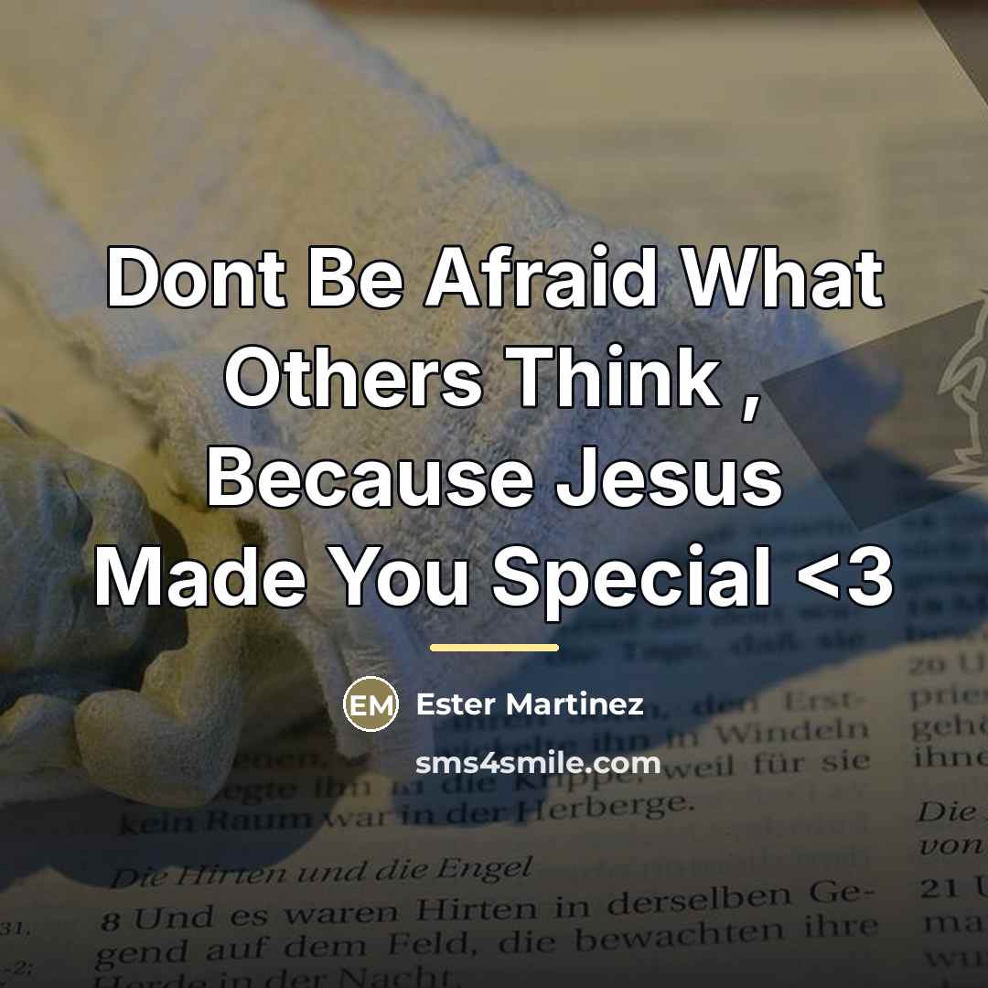 “Dont Be Afraid What Others Think , Because Jesus Made…” quote by Ester Martinez
