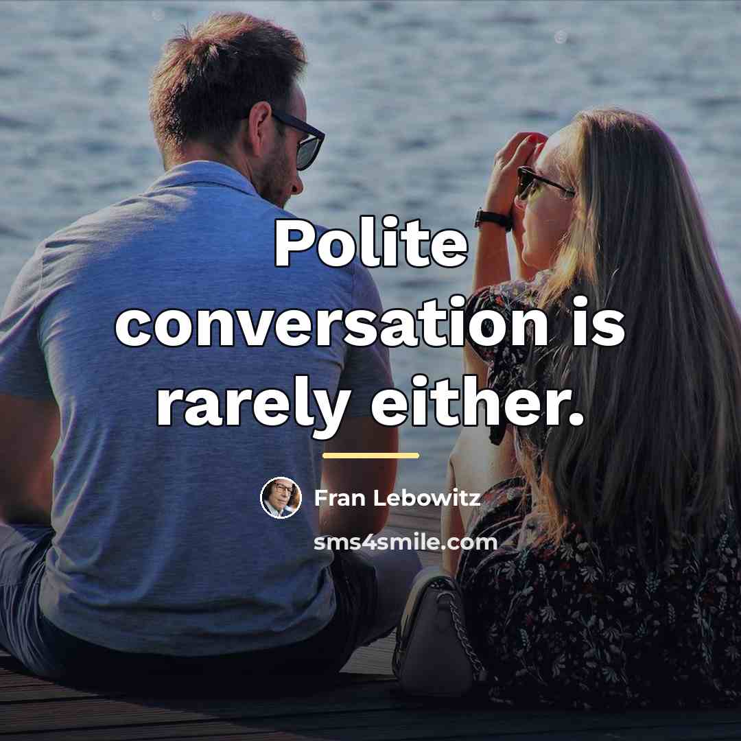 “Polite conversation is rarely either.…” quote by Fran Lebowitz