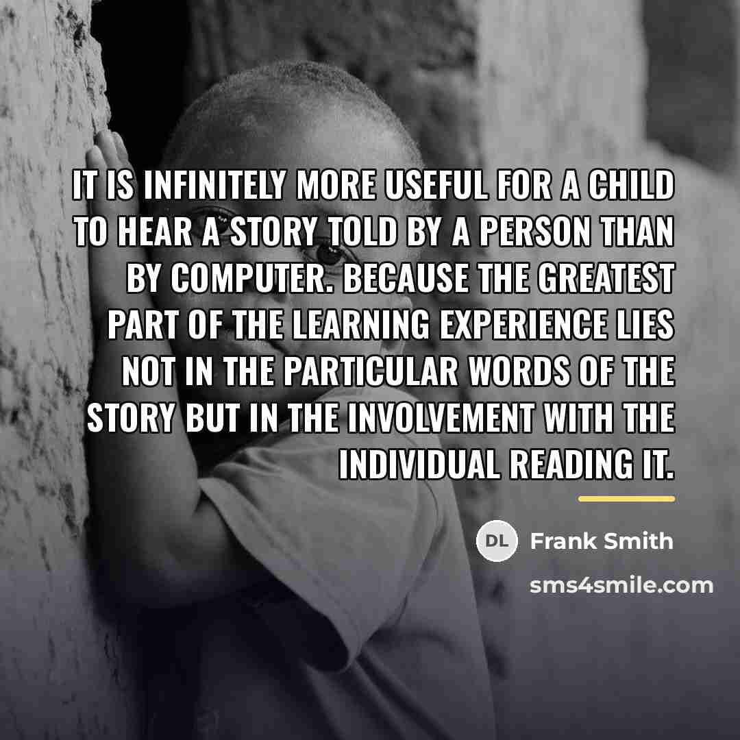 “It is infinitely more useful for a child to hear…” quote by Frank Smith