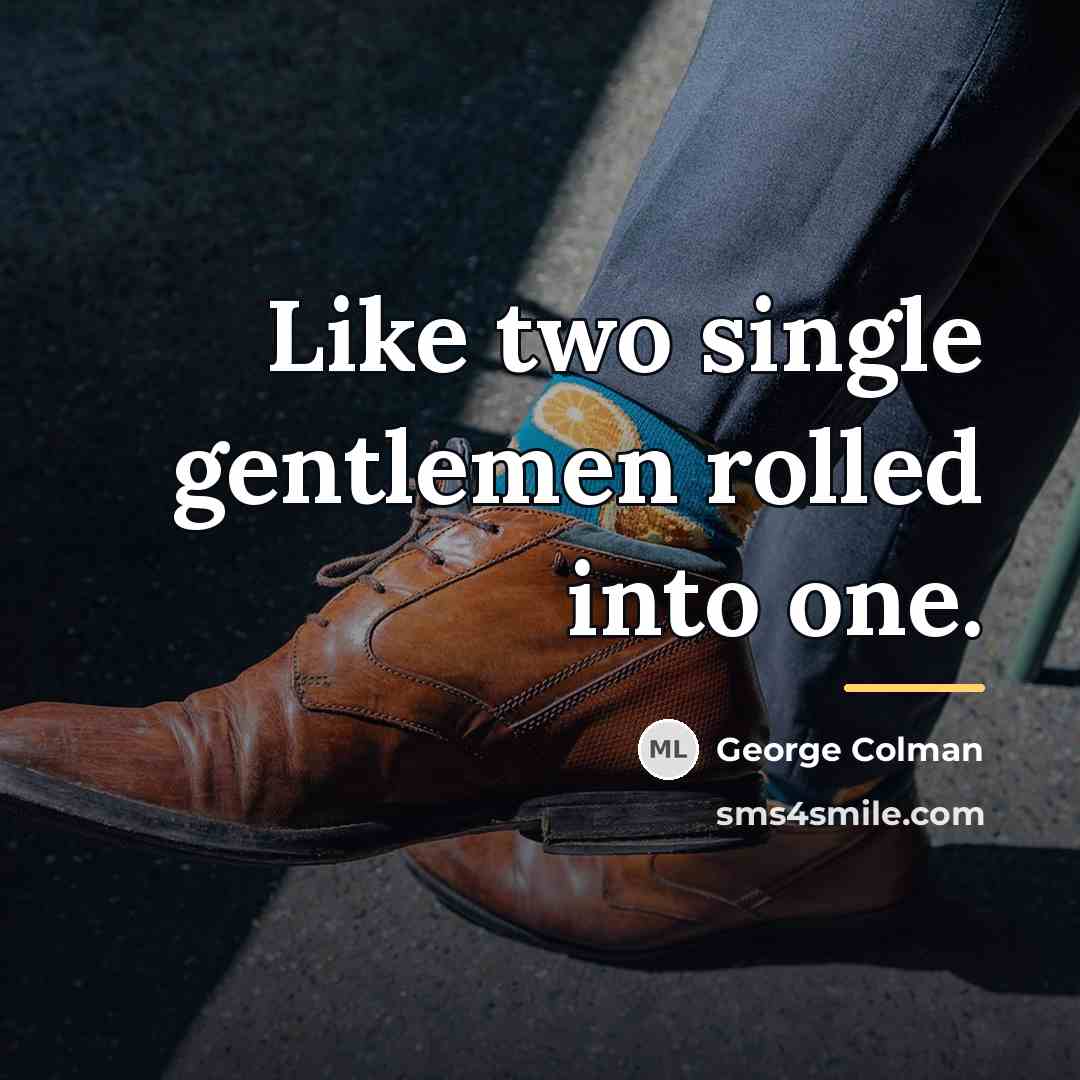 “Like two single gentlemen rolled into one.…” quote by George Colman