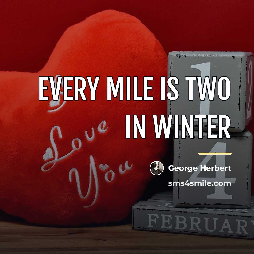 “Every mile is two in winter…” quote by George Herbert