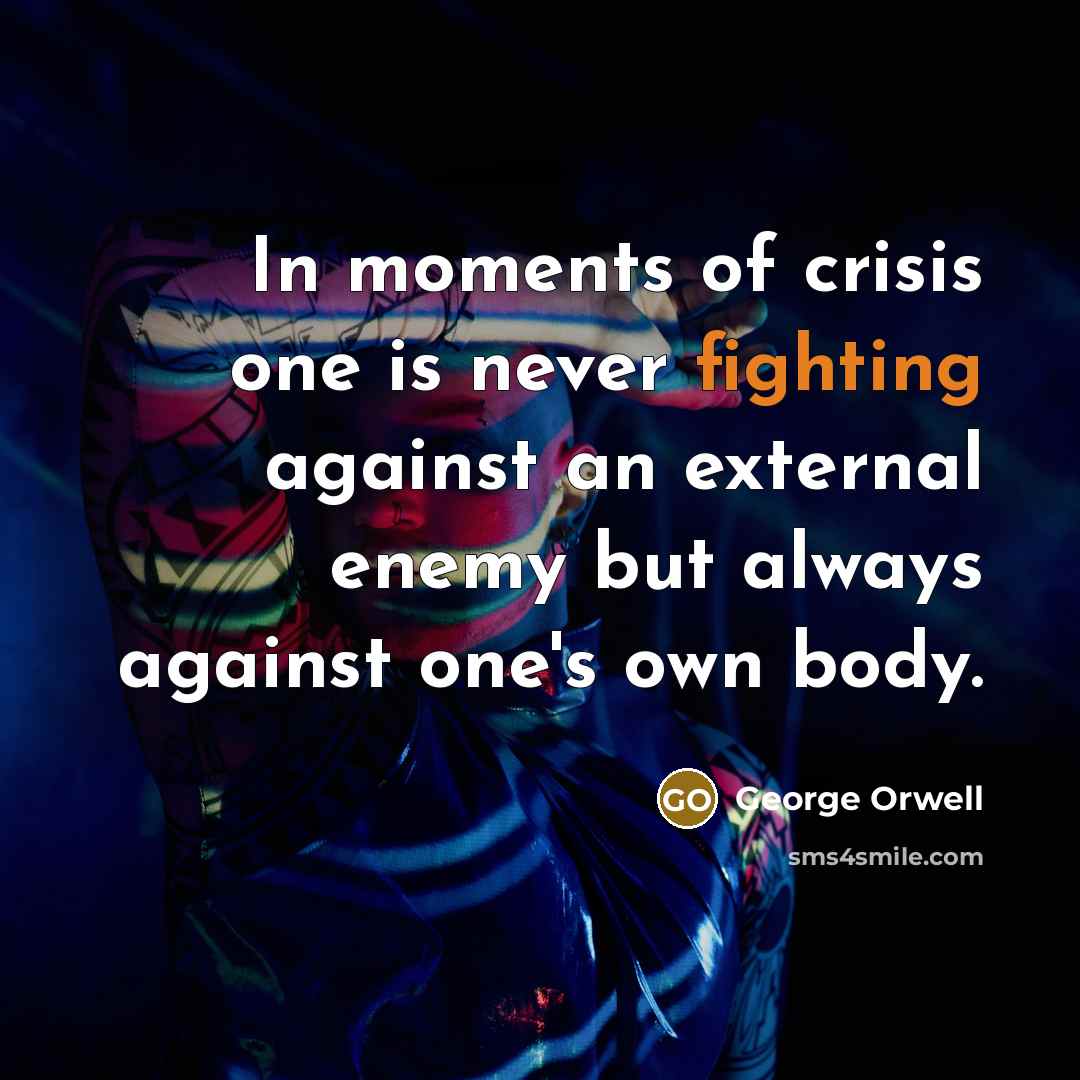 “In moments of crisis one is never fighting against an…” quote by George Orwell