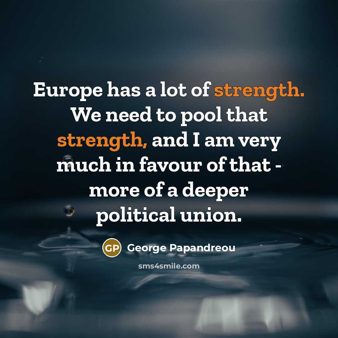 “Europe has a lot of strength. We need to pool…” quote by George Papandreou