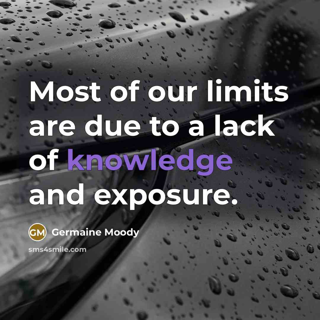 “Most of our limits are due to a lack of knowledge and exposure.” quote by Germaine Moody