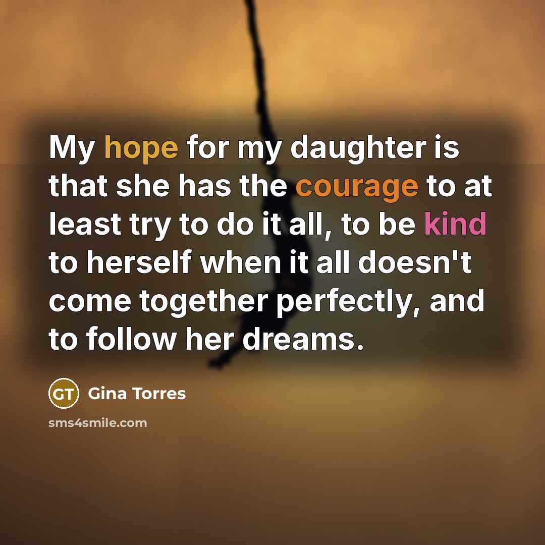 “My hope for my daughter is that she has the…” quote by Gina Torres