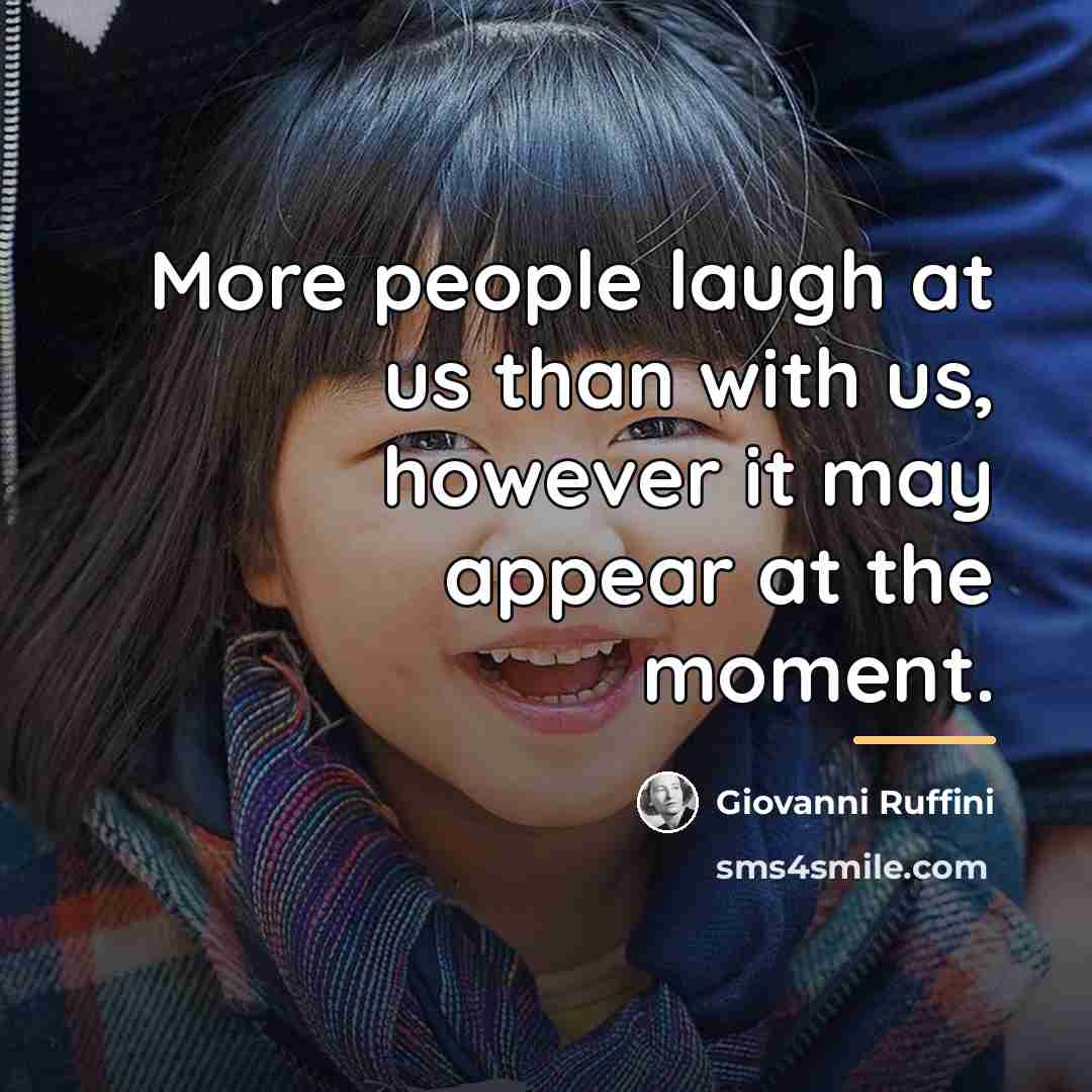 “More people laugh at us than with us, however it…” quote by Giovanni Ruffini