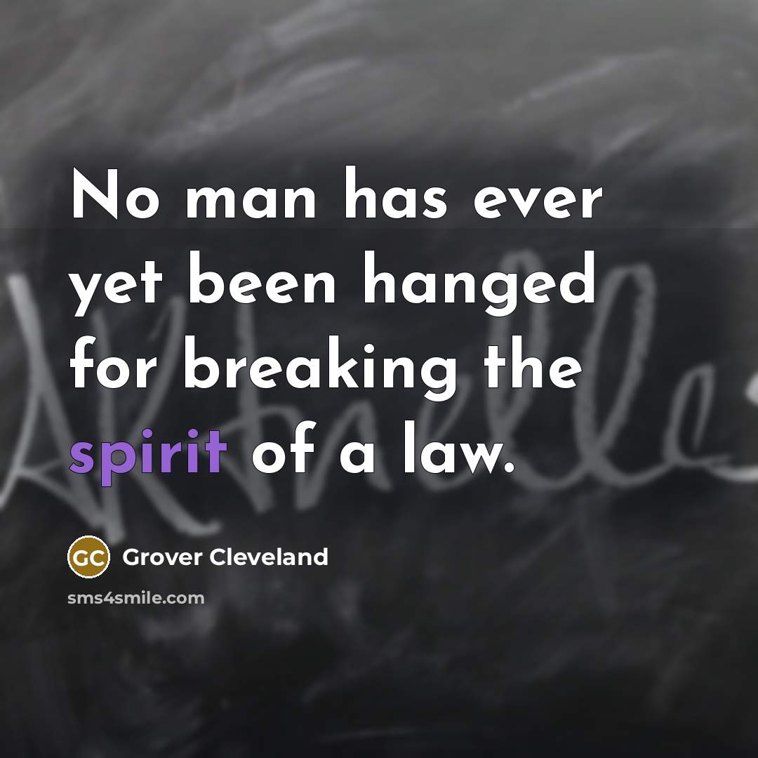 “No man has ever yet been hanged for breaking the spirit of a law.” quote by Grover Cleveland