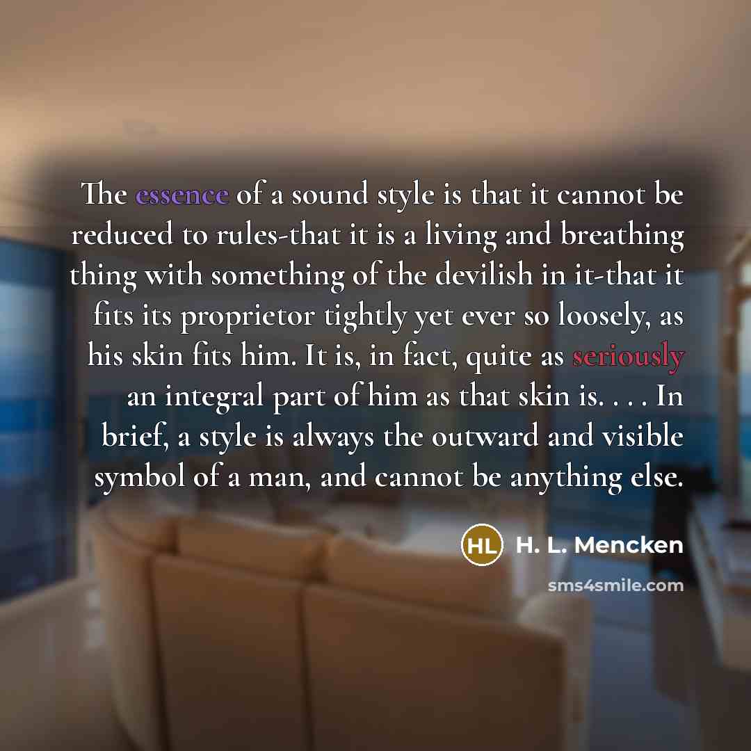 “The essence of a sound style is that it cannot…” quote by H. L. Mencken
