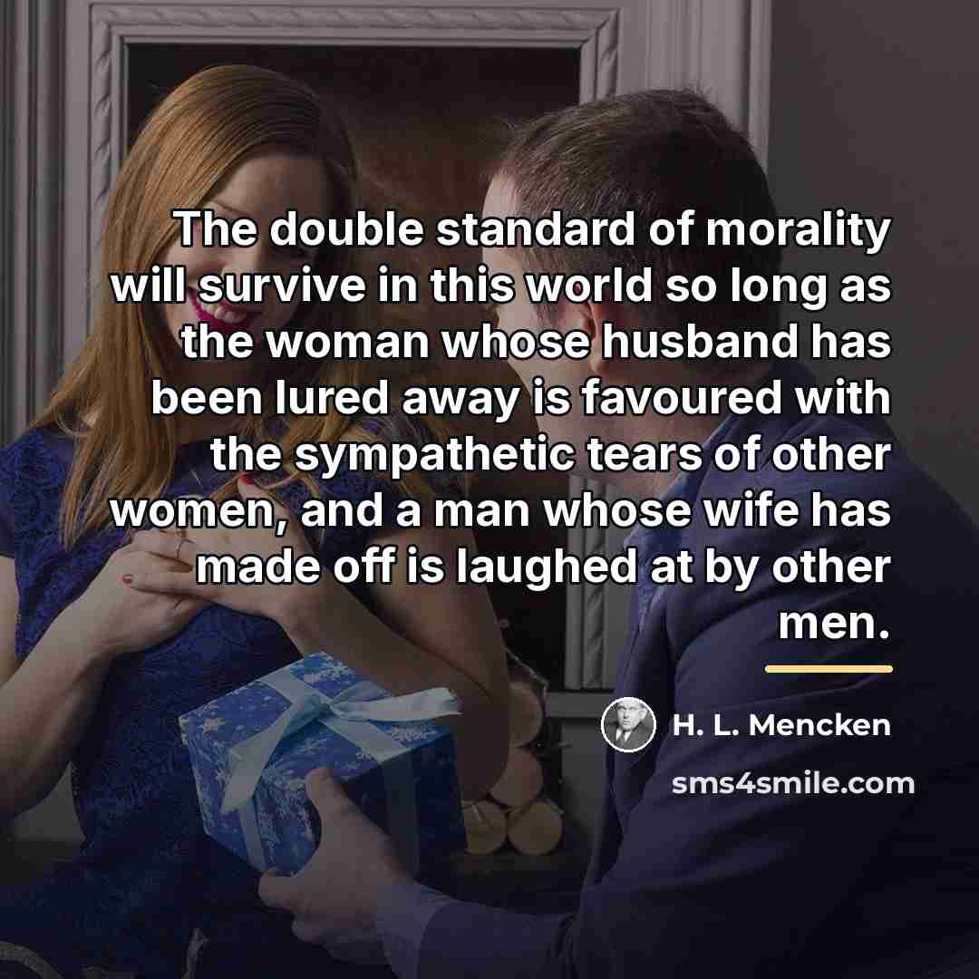 “The double standard of morality will survive in this world…” quote by H. L. Mencken