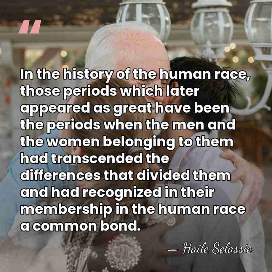 In the history of the human race, those periods which later appeared&hellip; - Haile Selassie