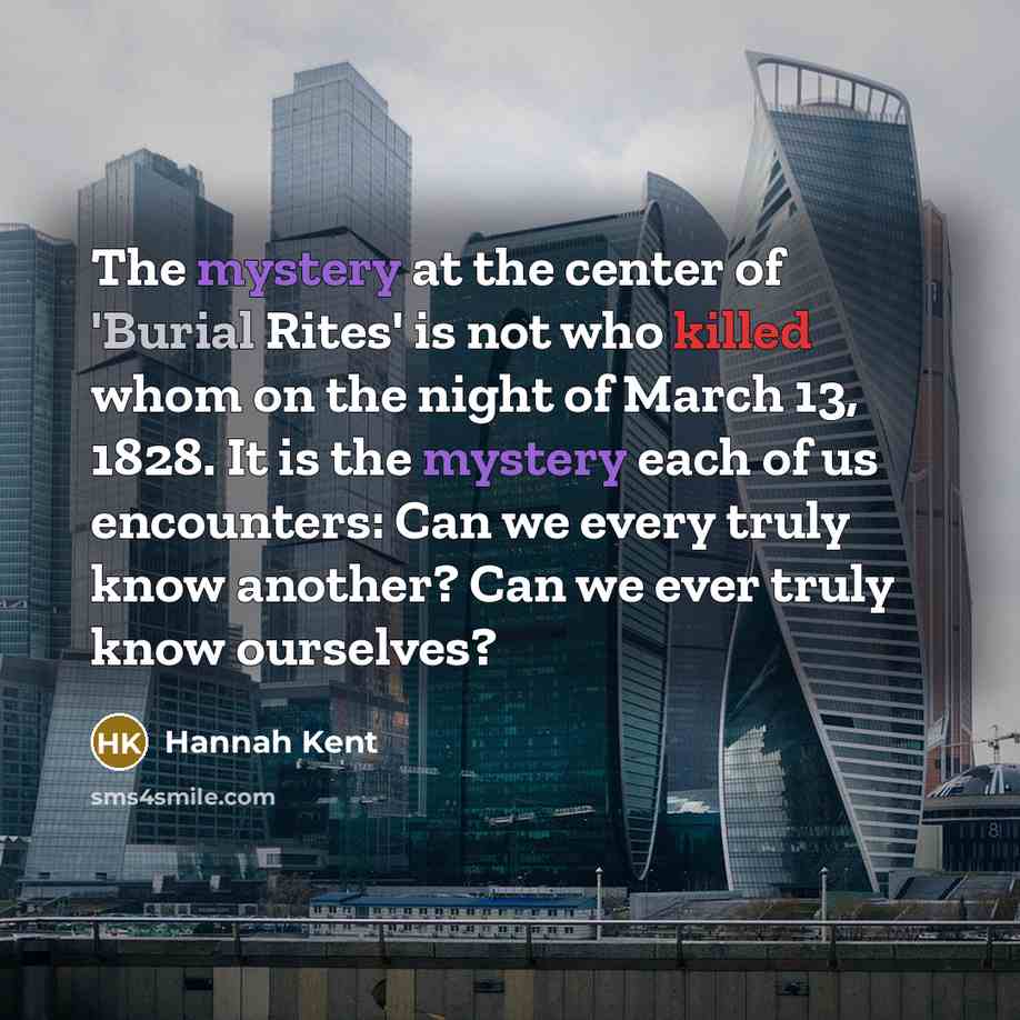 “The mystery at the center of 'Burial Rites' is not…” quote by Hannah Kent