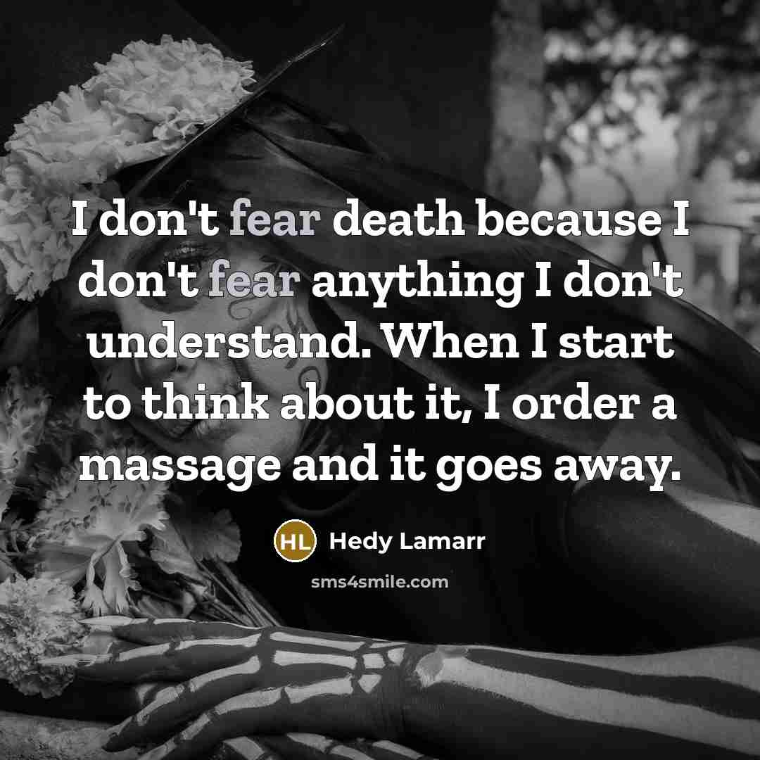“I don't fear death because I don't fear anything I…” quote by Hedy Lamarr