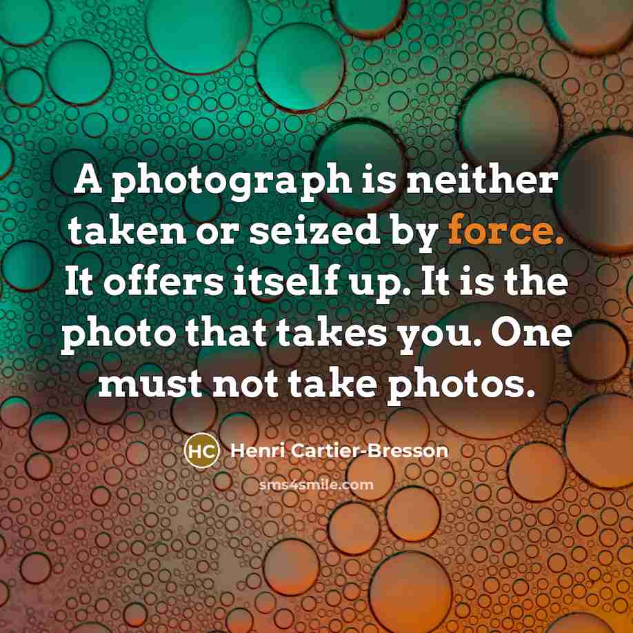 “A photograph is neither taken or seized by force. It…” quote by Henri Cartier-Bresson
