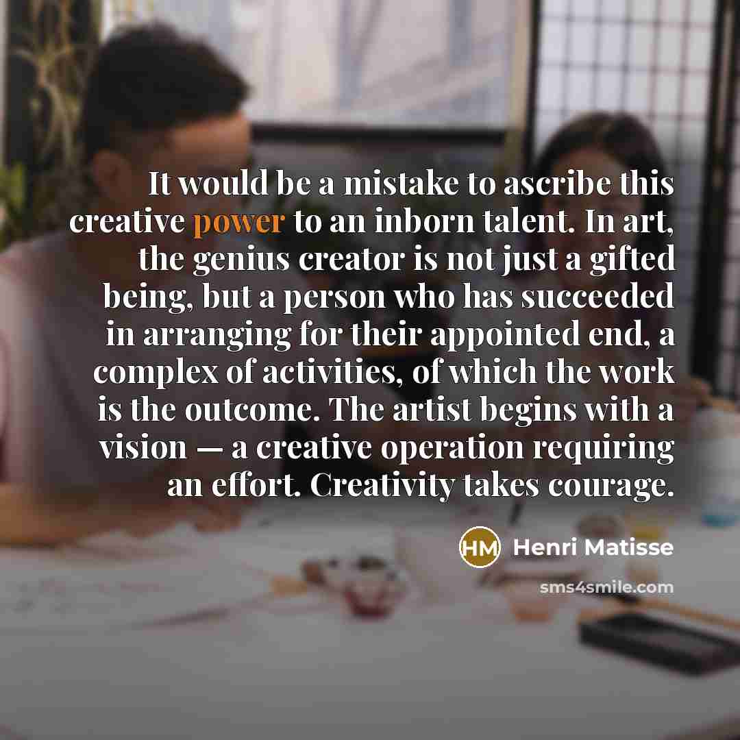 “It would be a mistake to ascribe this creative power…” quote by Henri Matisse