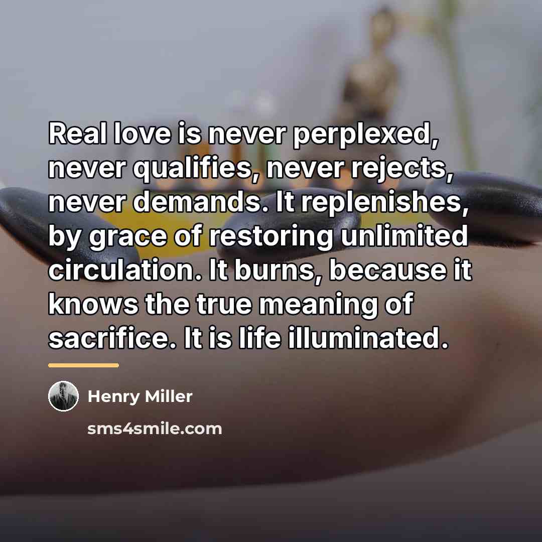 “Real love is never perplexed, never qualifies, never rejects, never…” quote by Henry Miller
