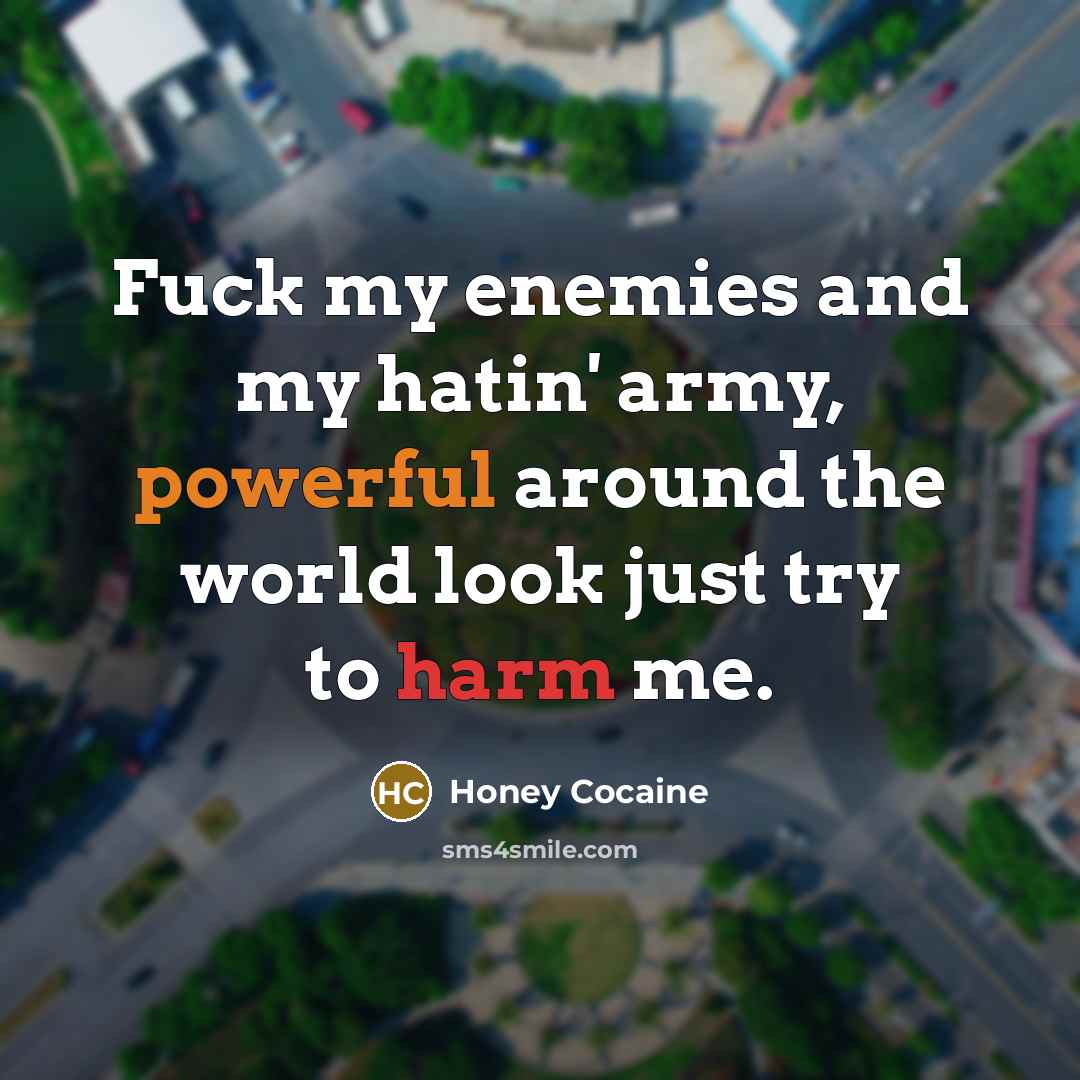 “Fuck my enemies and my hatin' army, powerful around the…” quote by Honey Cocaine