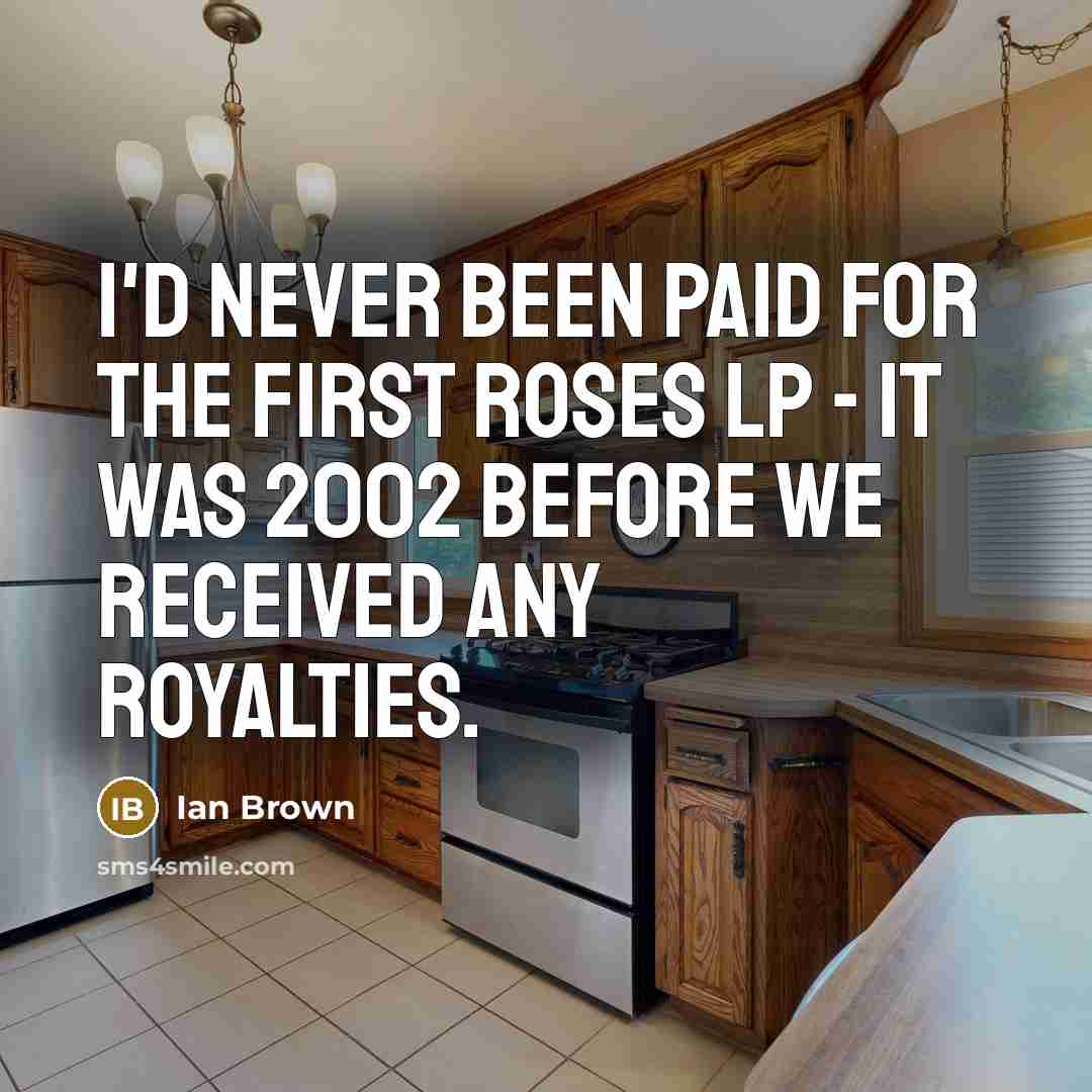 “I'd never been paid for the first Roses LP -…” quote by Ian Brown