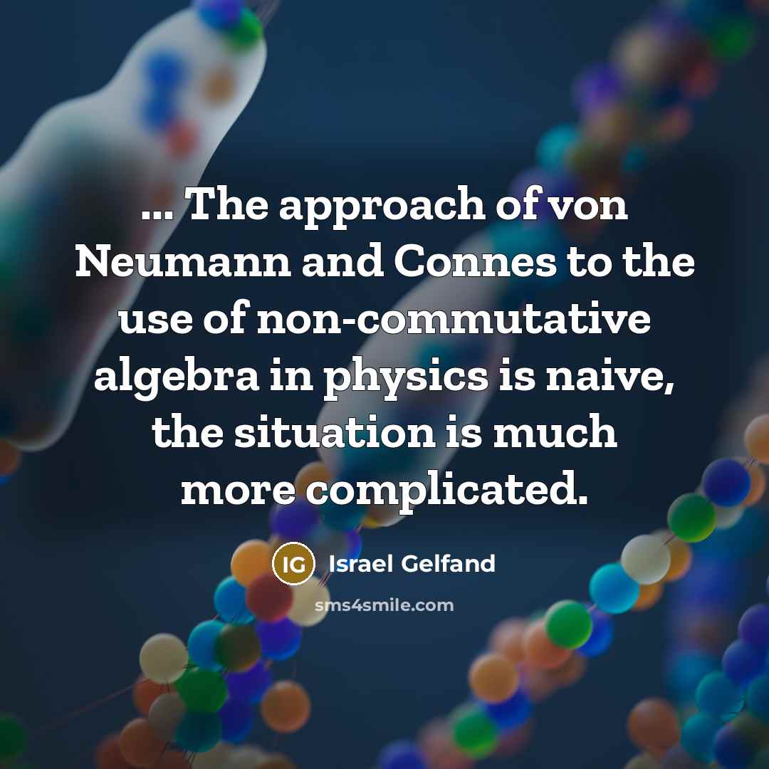 “... The approach of von Neumann and Connes to the…” quote by Israel Gelfand