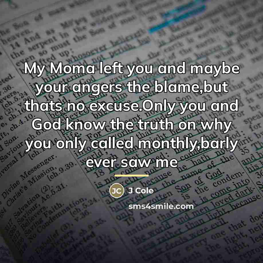 “My Moma left you and maybe your angers the blame,but…” quote by J Cole