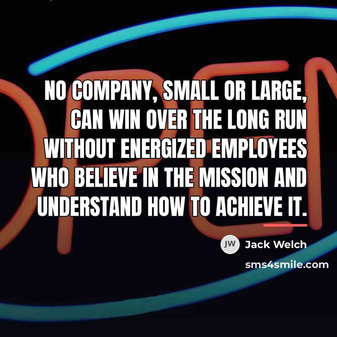 “No company, small or large, can win over the long…” quote by Jack Welch