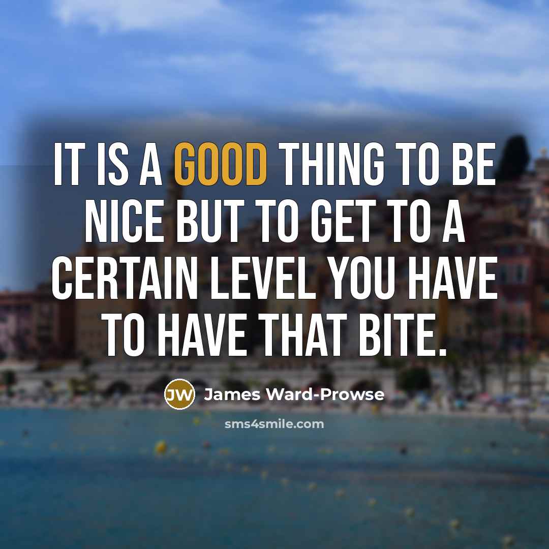 “It is a good thing to be nice but to…” quote by James Ward-Prowse