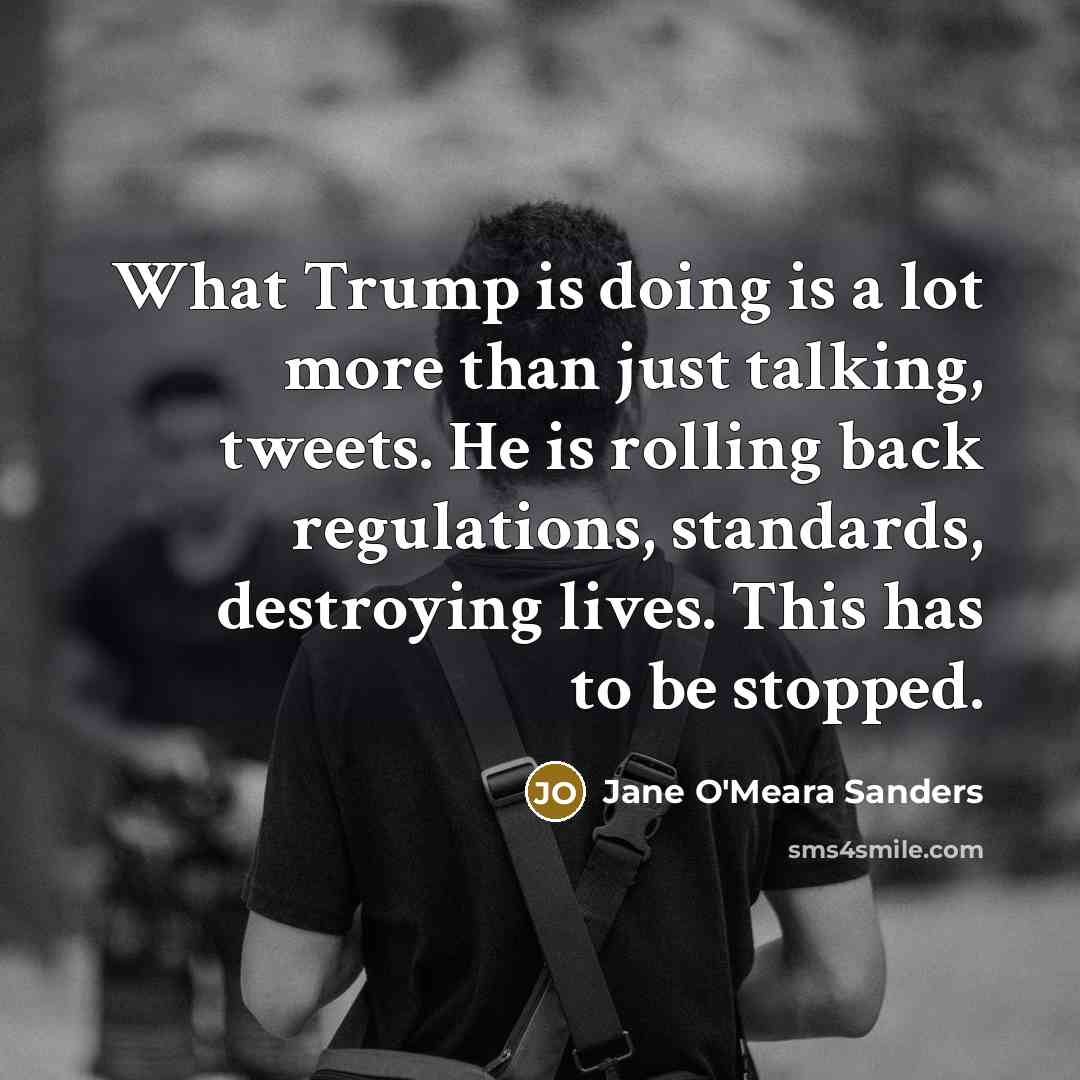 “What Trump is doing is a lot more than just…” quote by Jane O'Meara Sanders