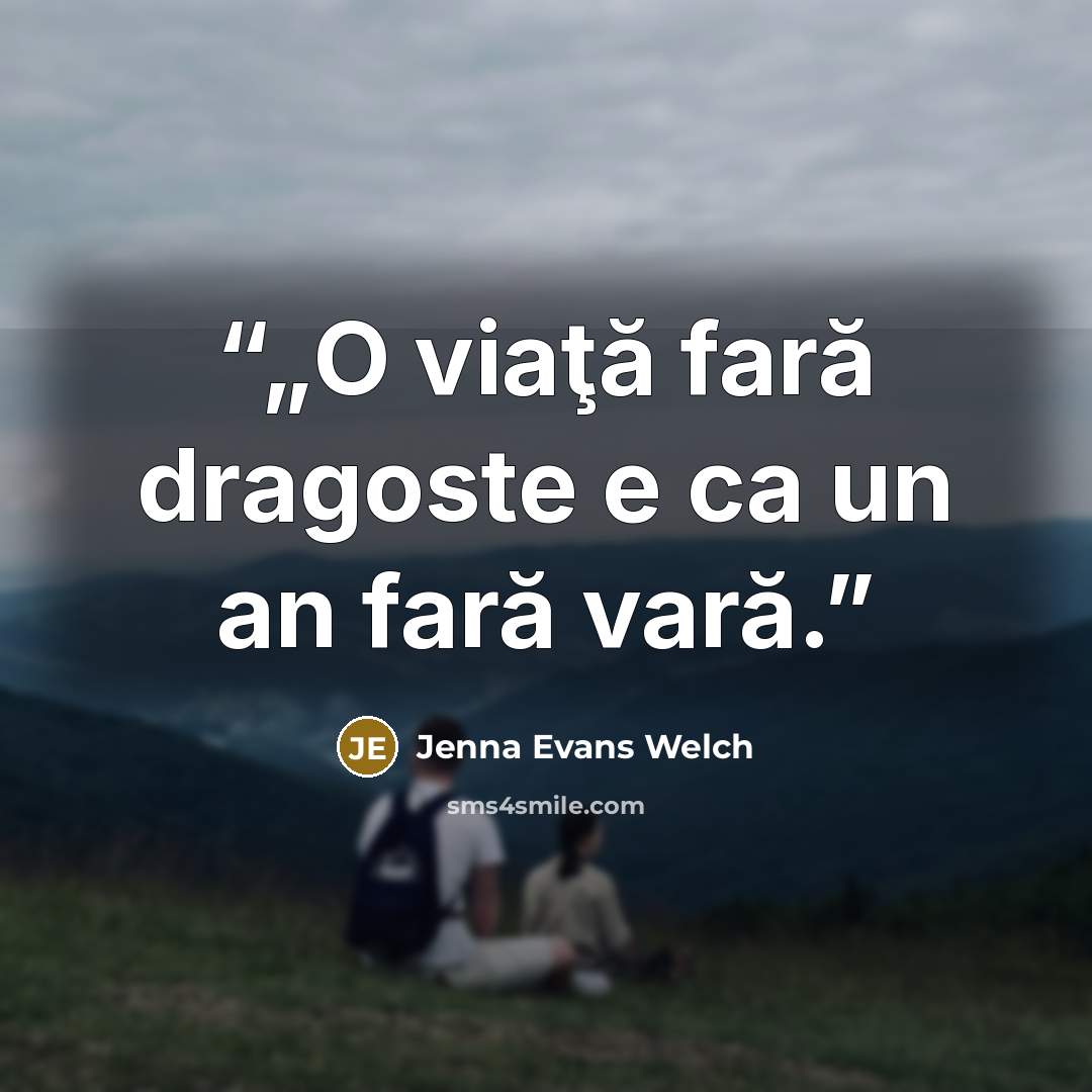 “„O viaţă fară dragoste e ca un an fară vară.” quote by Jenna Evans Welch