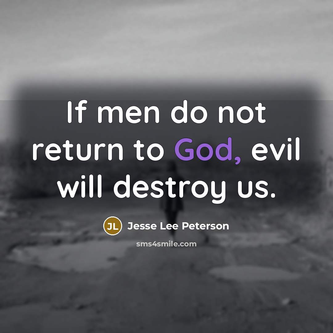 “If men do not return to God, evil will destroy…” quote by Jesse Lee Peterson