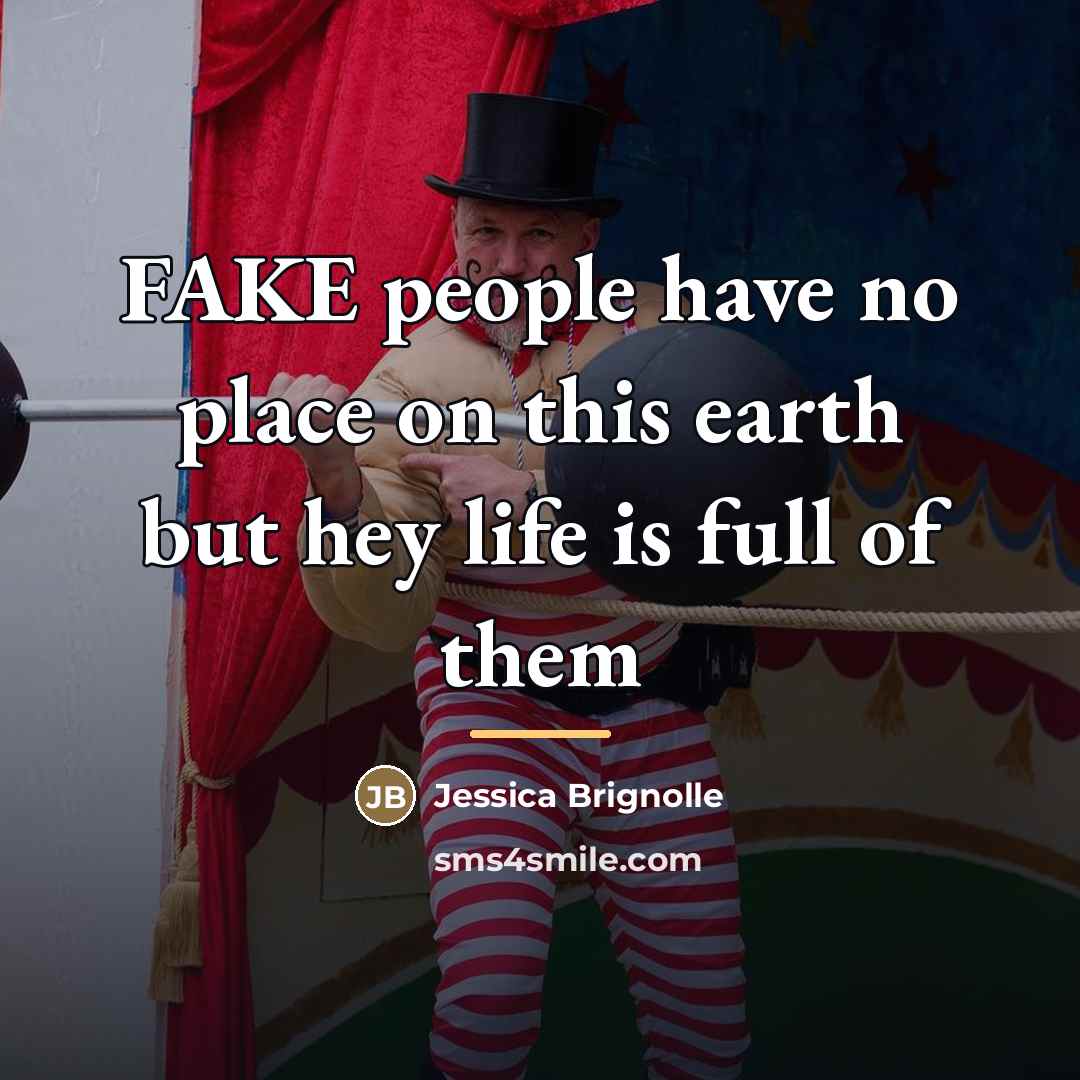 “FAKE people have no place on this earth but hey…” quote by Jessica Brignolle