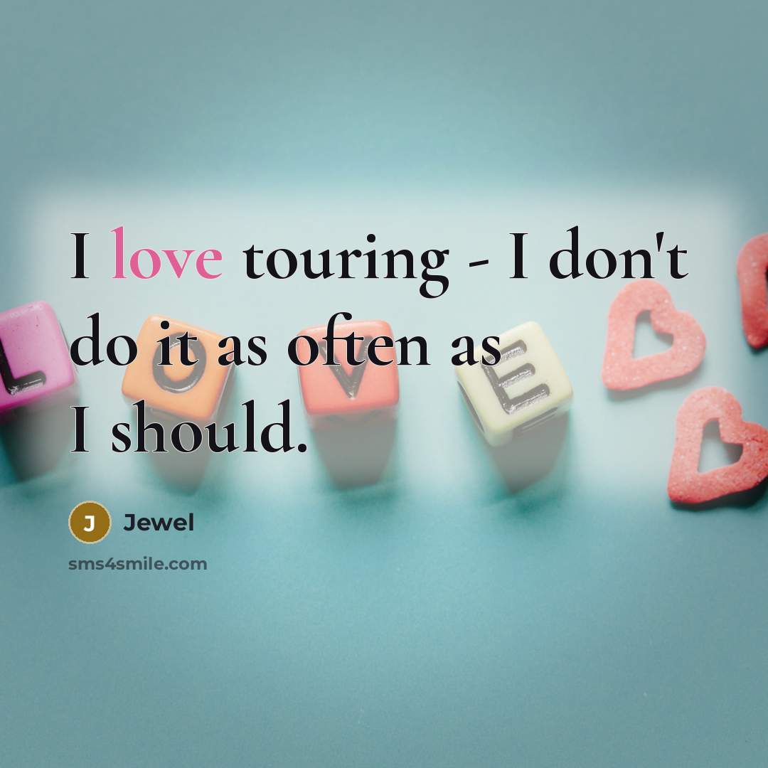 “I love touring - I don't do it as often…” quote by Jewel