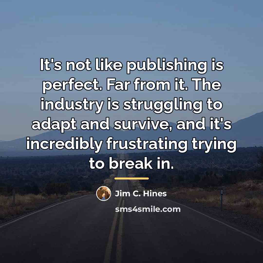 “It's not like publishing is perfect. Far from it. The…” quote by Jim C. Hines