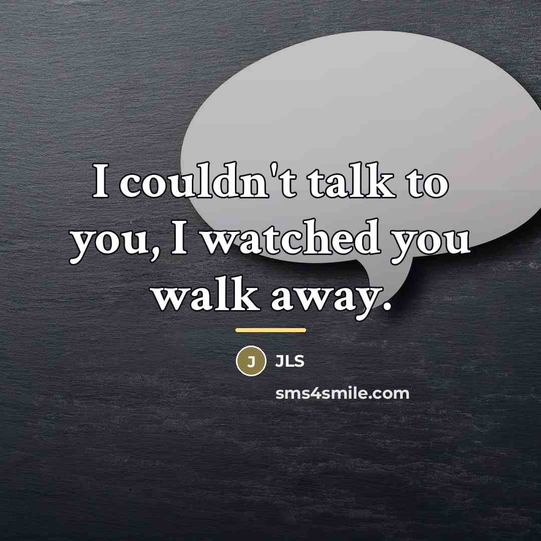 “I couldn't talk to you, I watched you walk away.…” quote by JLS