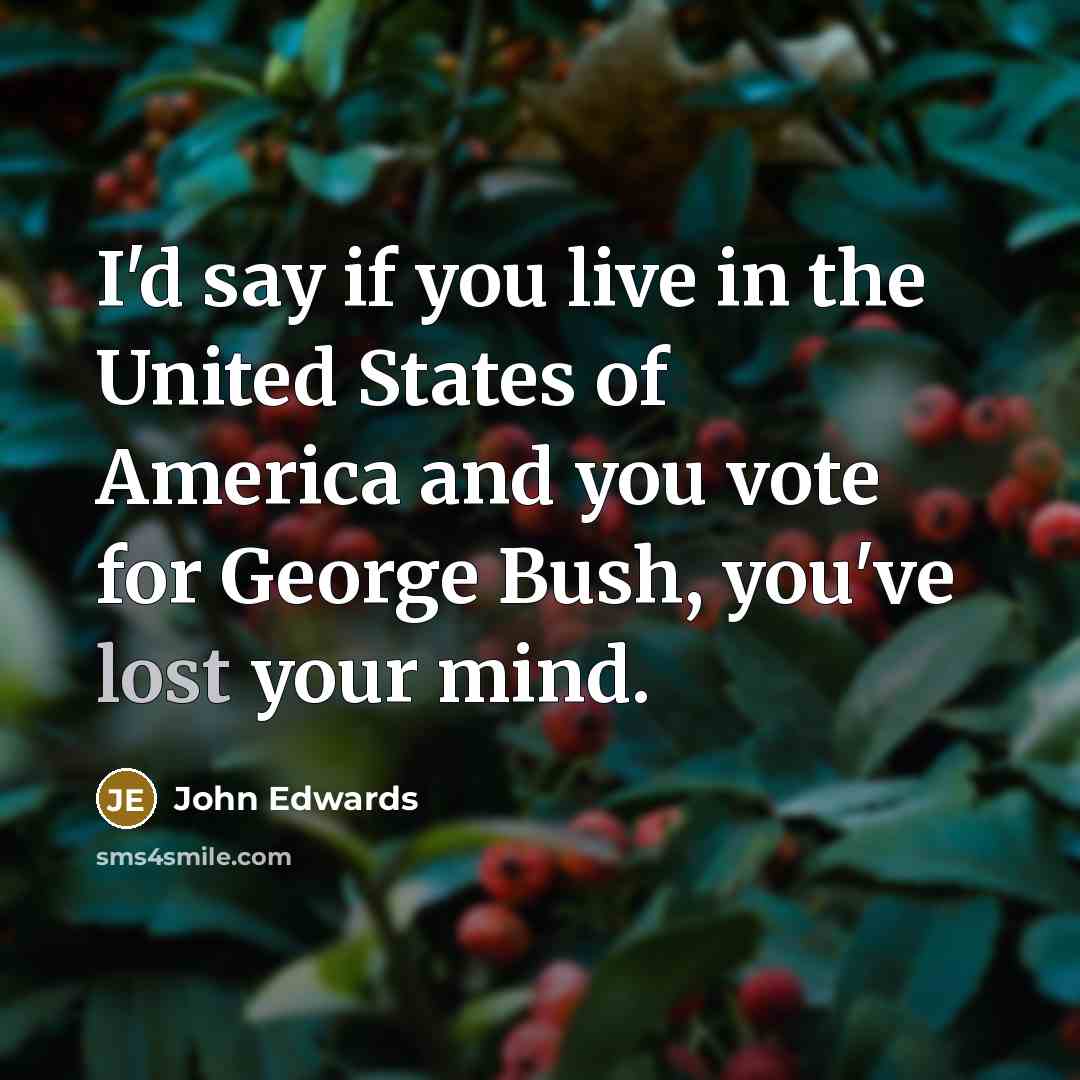 “I'd say if you live in the United States of…” quote by John Edwards