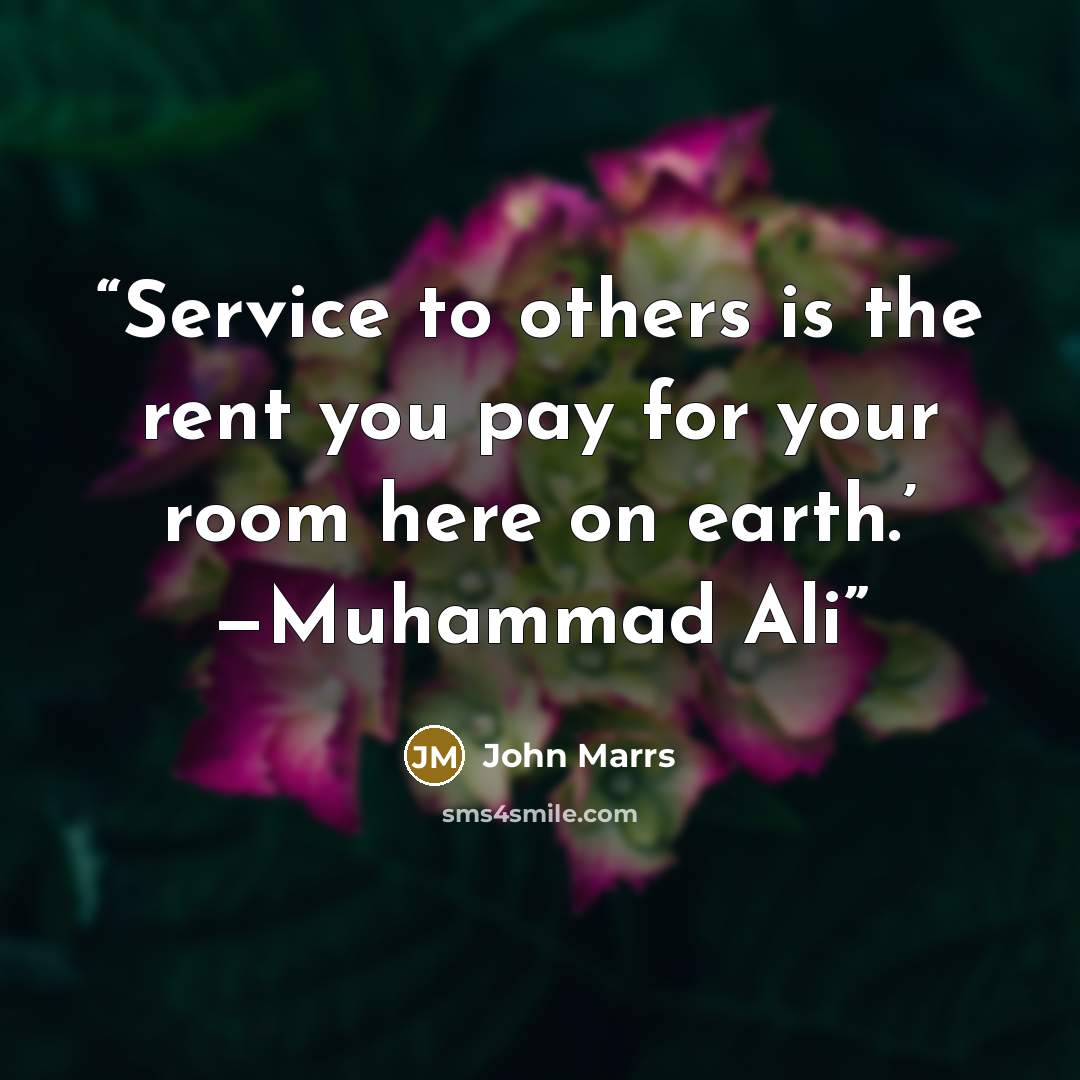 “Service to others is the rent you pay for your room here on earth.’ —Muhammad Ali” quote by John Marrs