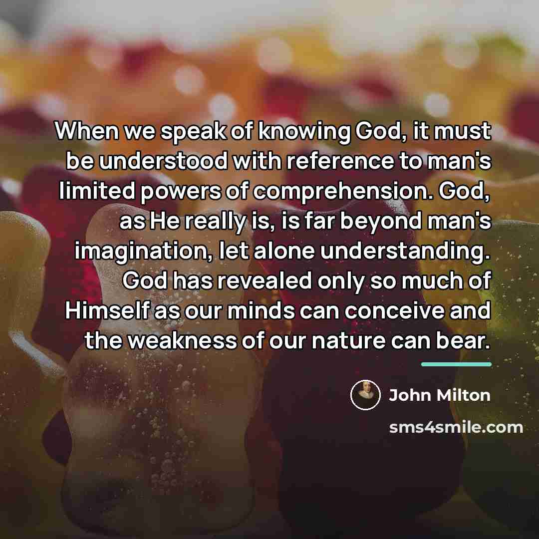 “When we speak of knowing God, it must be understood…” quote by John Milton