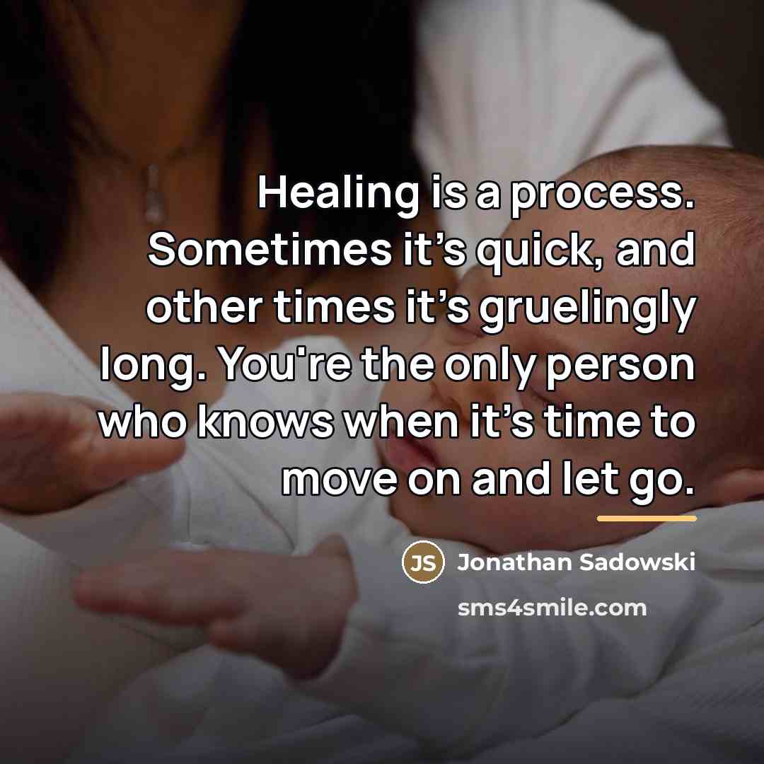 “Healing is a process. Sometimes it's quick, and other times…” quote by Jonathan Sadowski