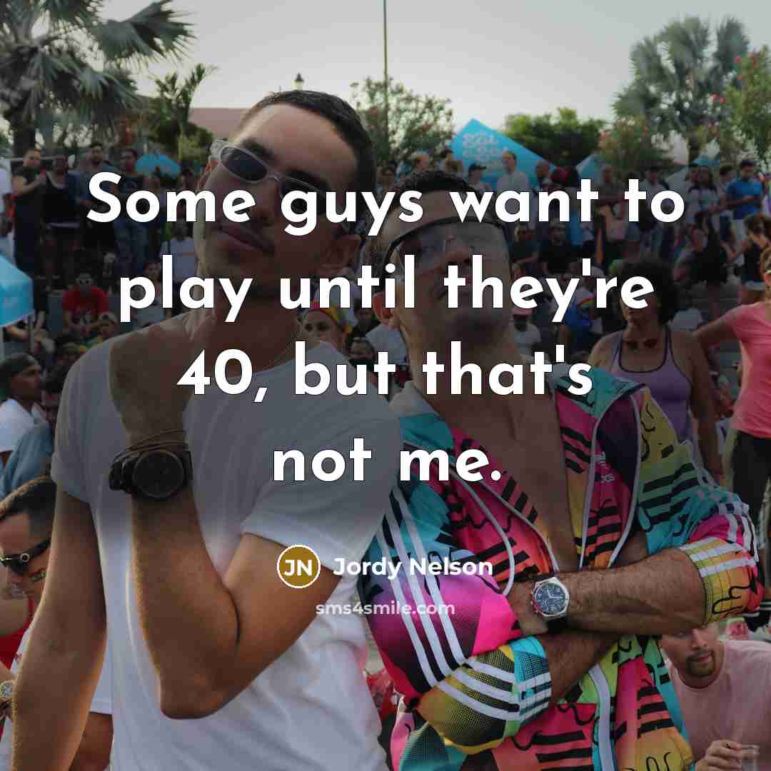 “Some guys want to play until they're 40, but that's…” quote by Jordy Nelson
