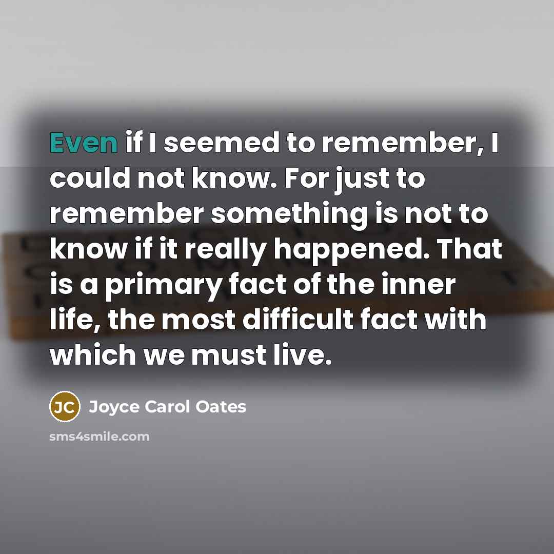 “Even if I seemed to remember, I could not know.…” quote by Joyce Carol Oates