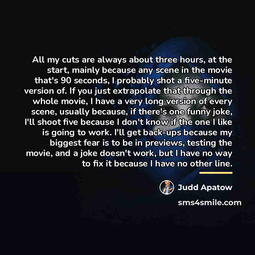“All my cuts are always about three hours, at the…” quote by Judd Apatow