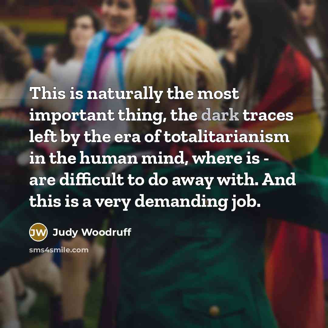 “This is naturally the most important thing, the dark traces…” quote by Judy Woodruff