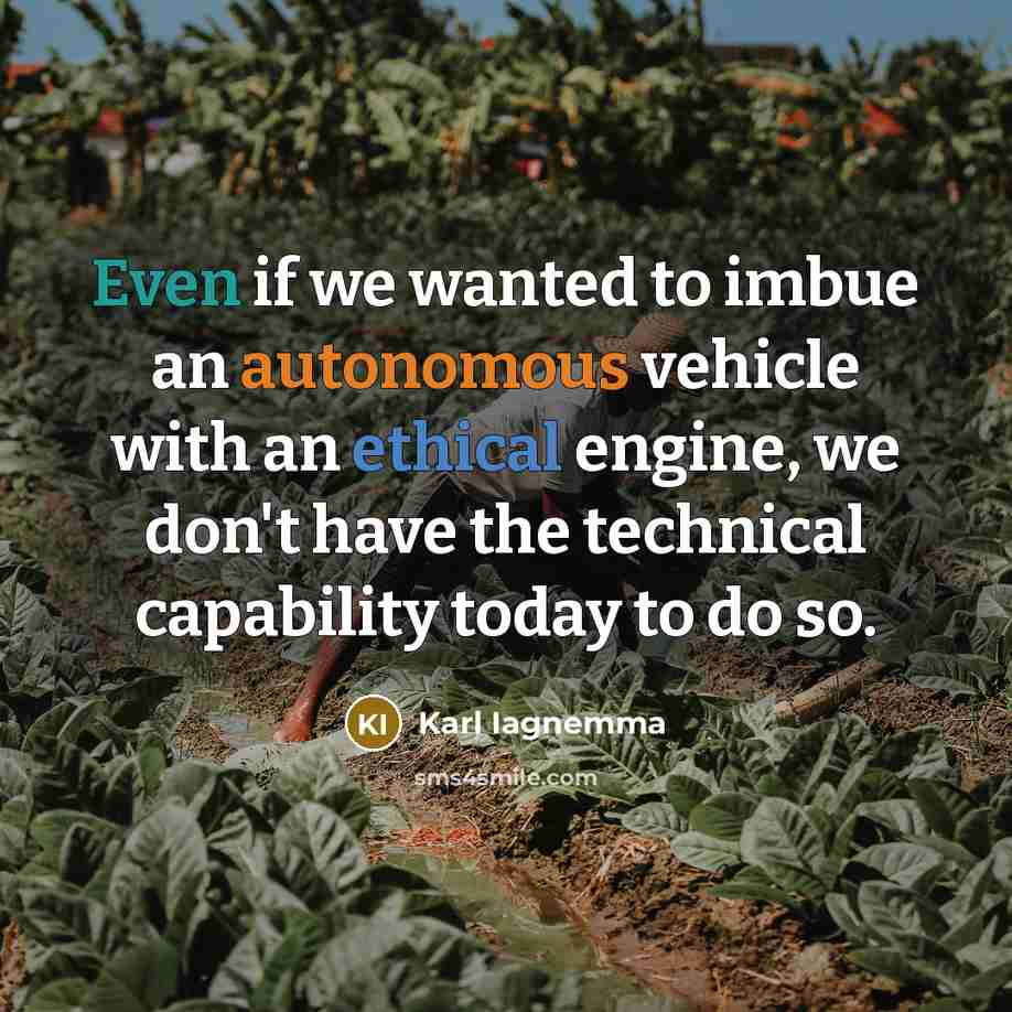 “Even if we wanted to imbue an autonomous vehicle with…” quote by Karl Iagnemma
