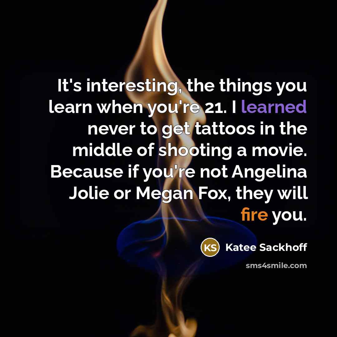 “It's interesting, the things you learn when you're 21. I…” quote by Katee Sackhoff