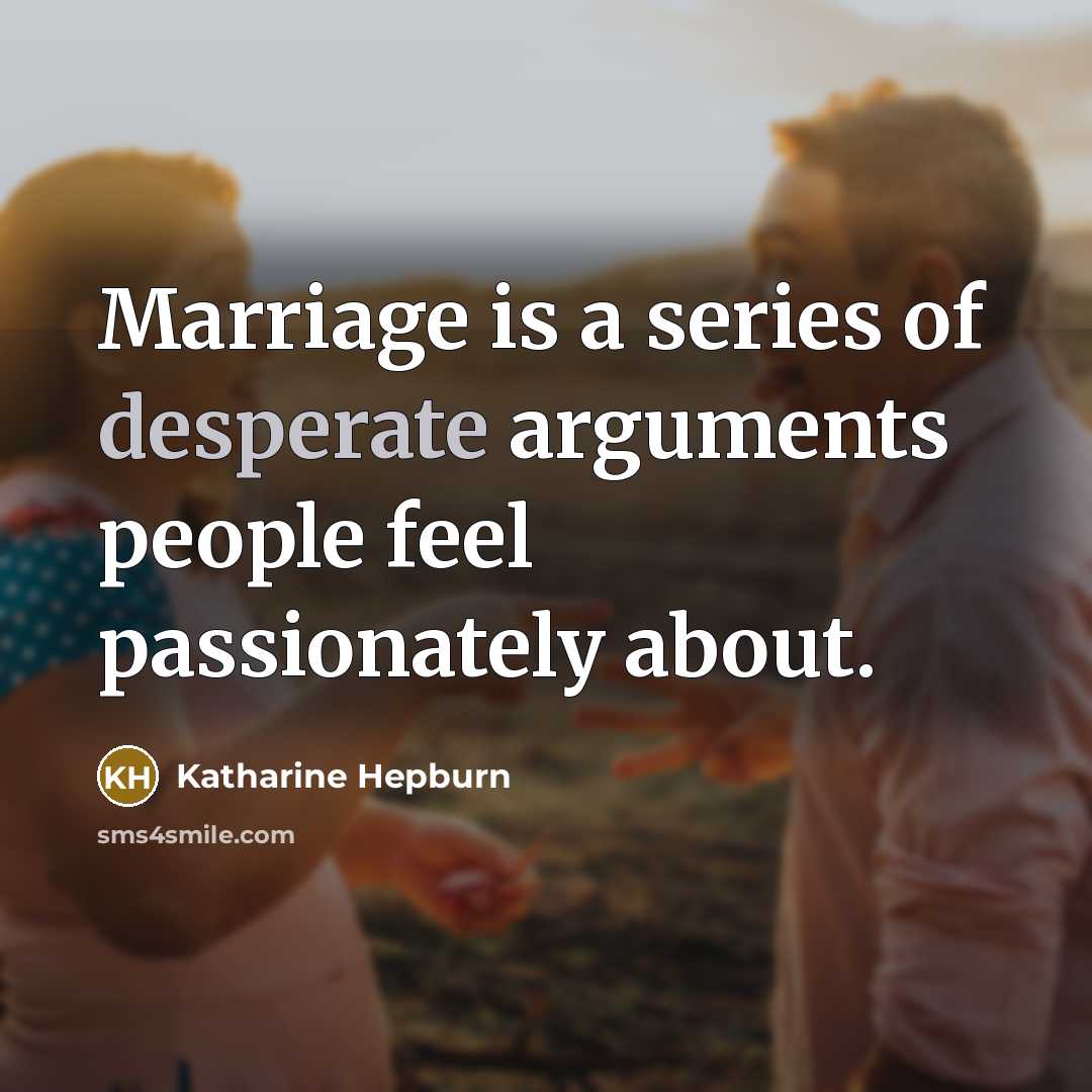 “Marriage is a series of desperate arguments people feel passionately…” quote by Katharine Hepburn