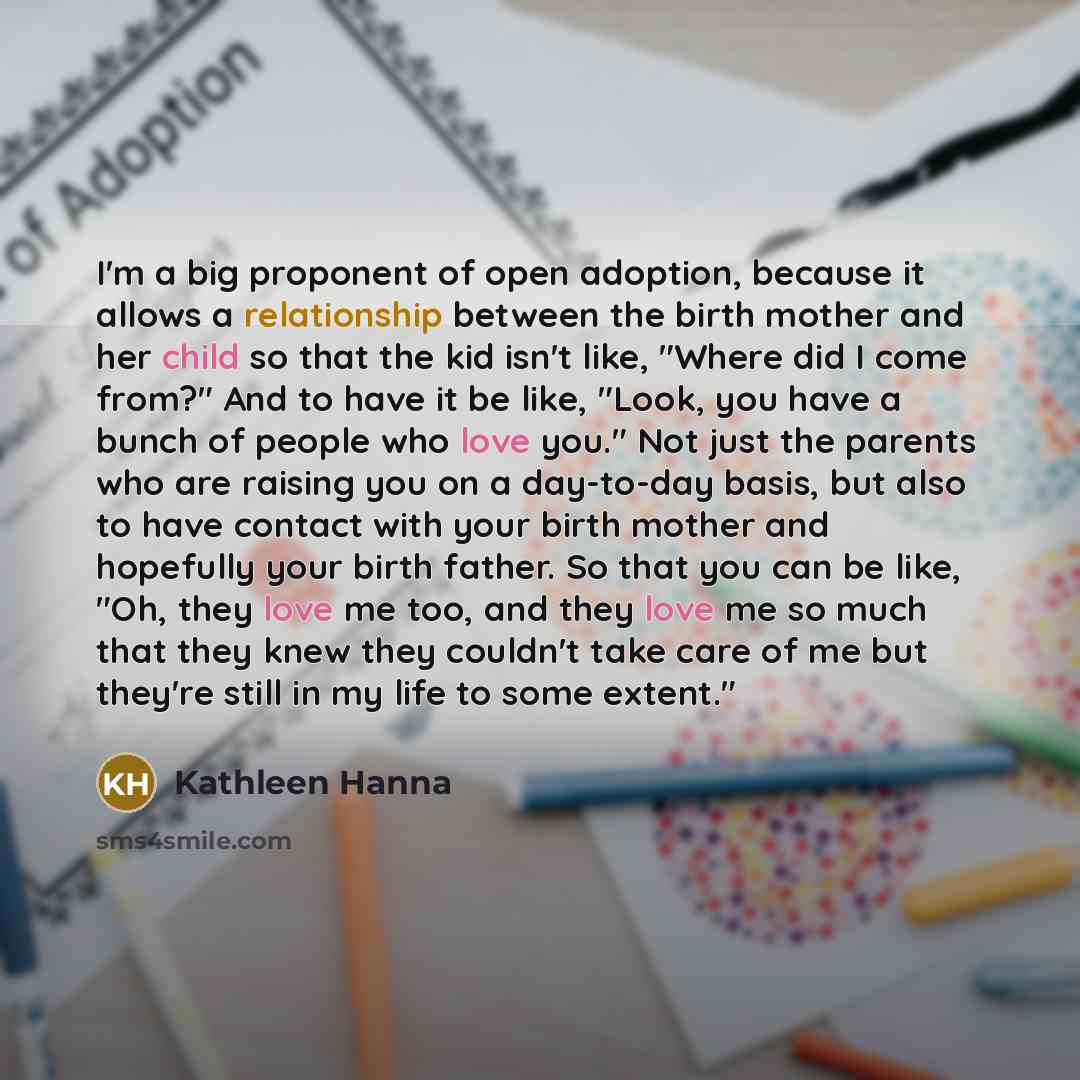 “I'm a big proponent of open adoption, because it allows…” quote by Kathleen Hanna