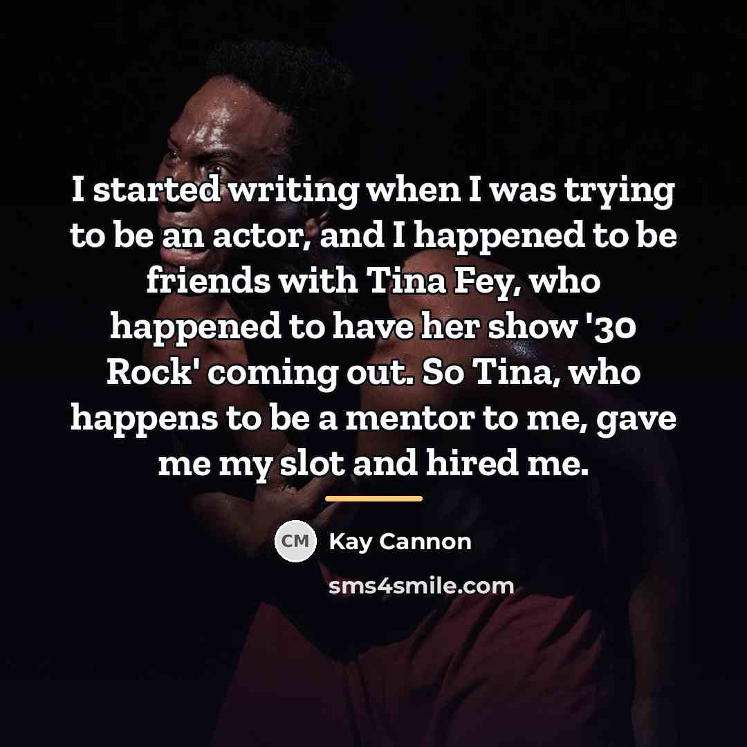 “I started writing when I was trying to be an…” quote by Kay Cannon