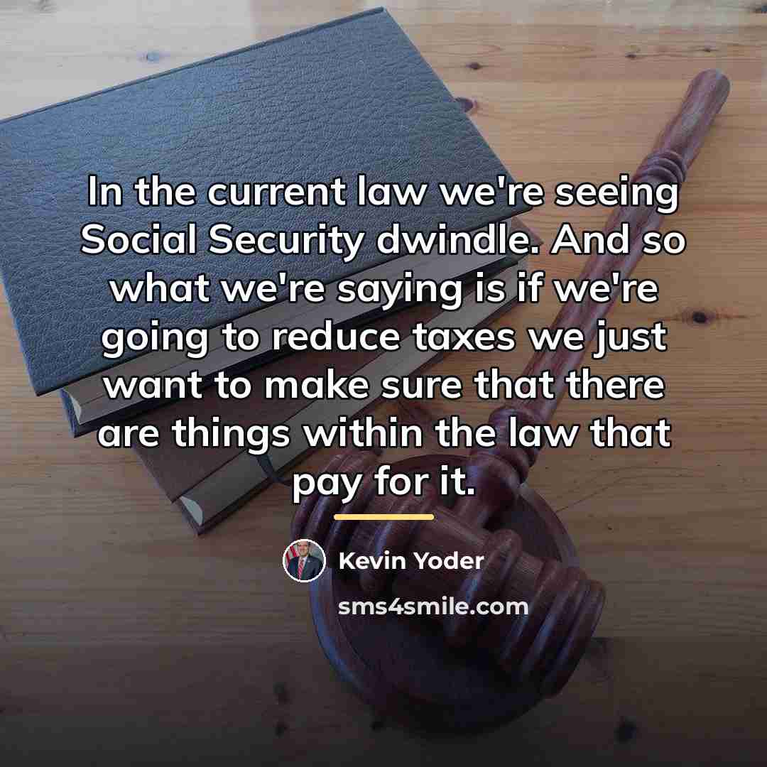 “In the current law we're seeing Social Security dwindle. And…” quote by Kevin Yoder
