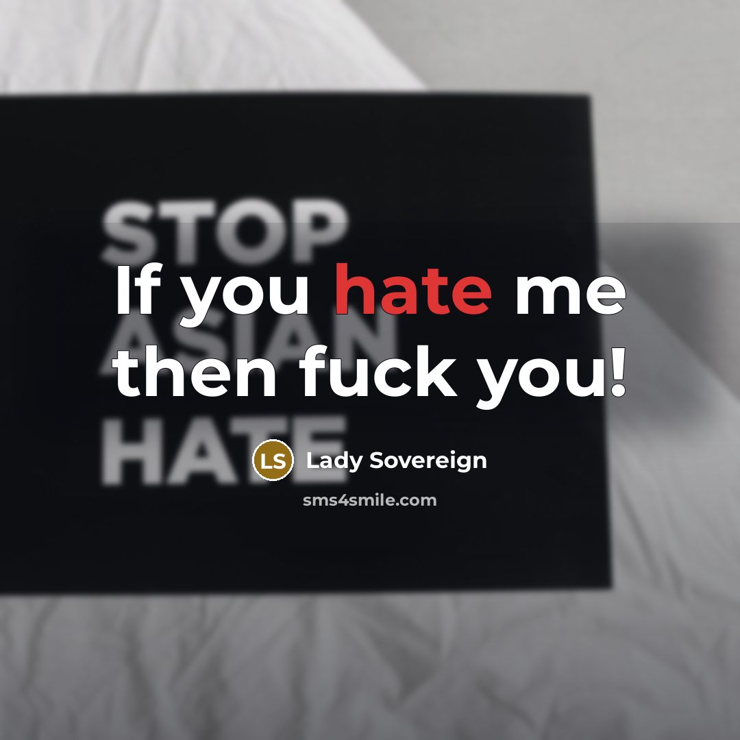 “If you hate me then fuck you!” quote by Lady Sovereign