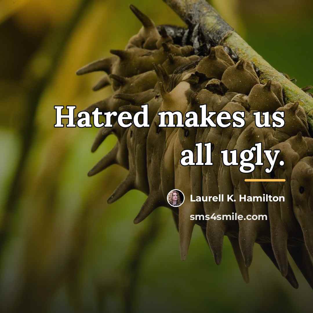 “Hatred makes us all ugly.…” quote by Laurell K. Hamilton