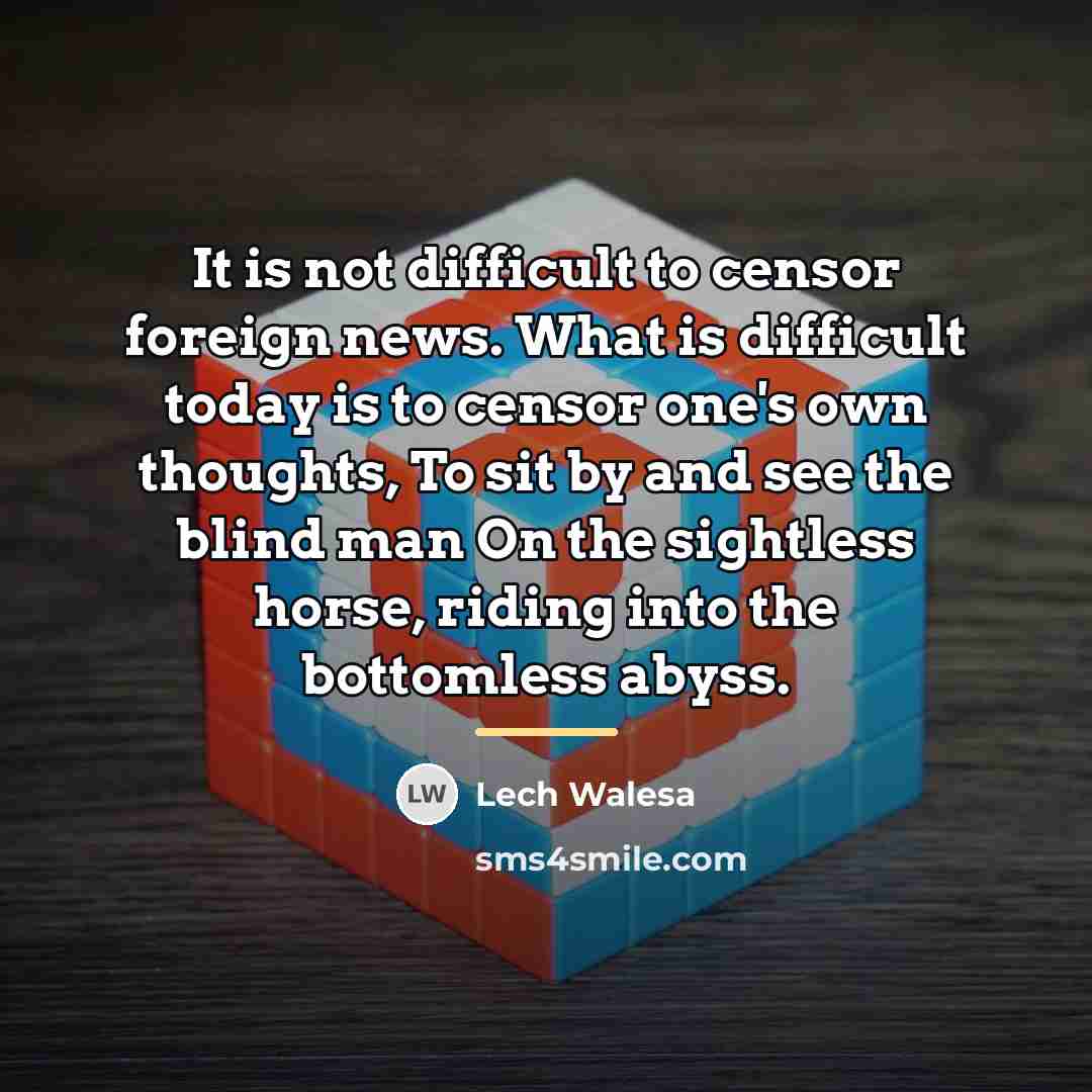 “It is not difficult to censor foreign news. What is…” quote by Lech Walesa