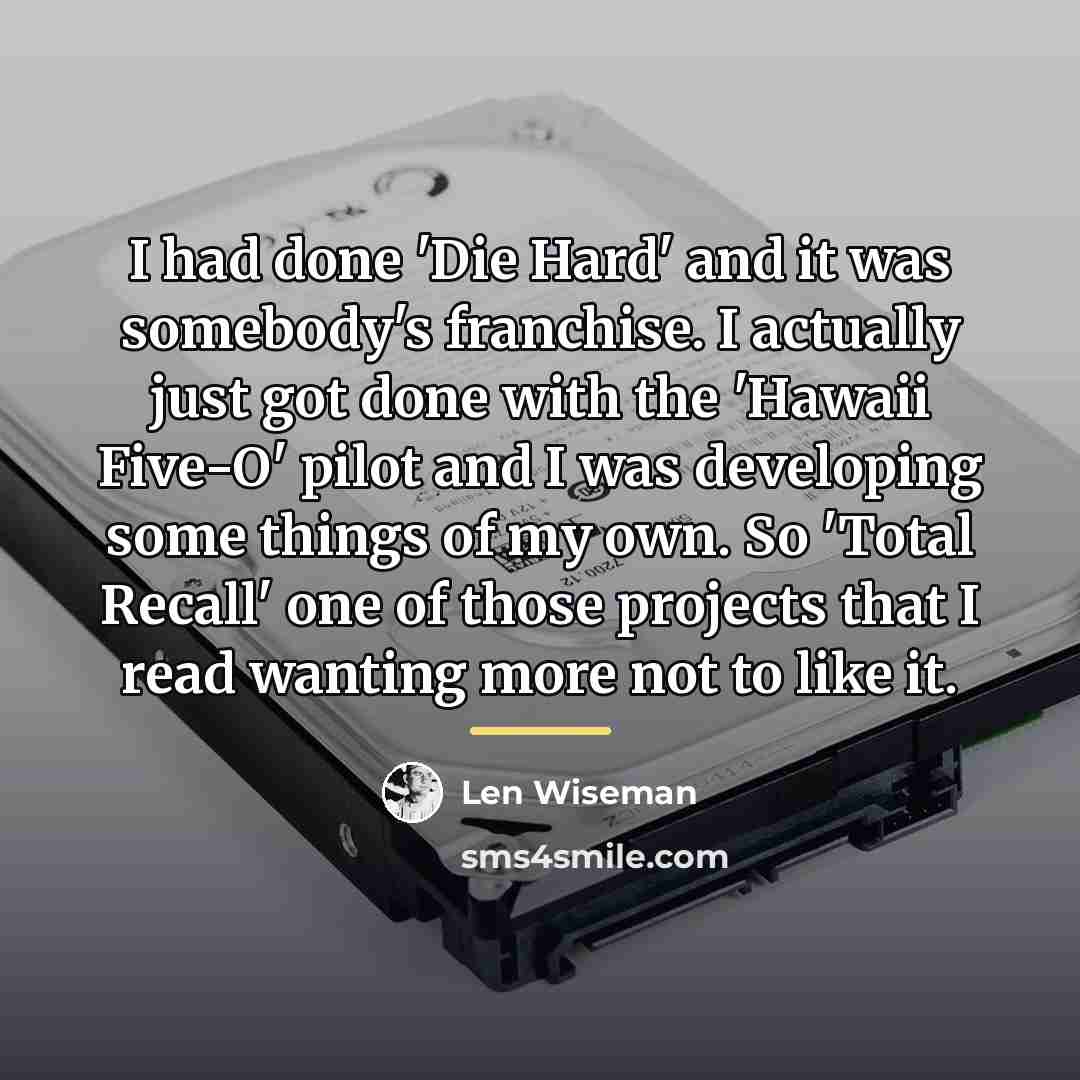 “I had done 'Die Hard' and it was somebody's franchise.…” quote by Len Wiseman